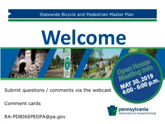 Welcome  Submit questions / comments via the webcast  Comment cards  RA-PDBIKEPEDPA@pa.gov