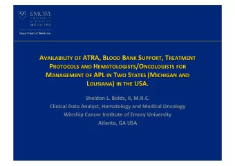 A VAILABILITY OF ATRA, B LOOD B ANK S UPPORT , T REATMENT P ROTOCOLS AND H EMATOLOGISTS /O