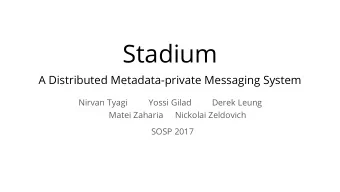 Stadium  A Distributed Metadata-private Messaging System  Nirvan Tyagi  Yossi Gilad  Derek Leung