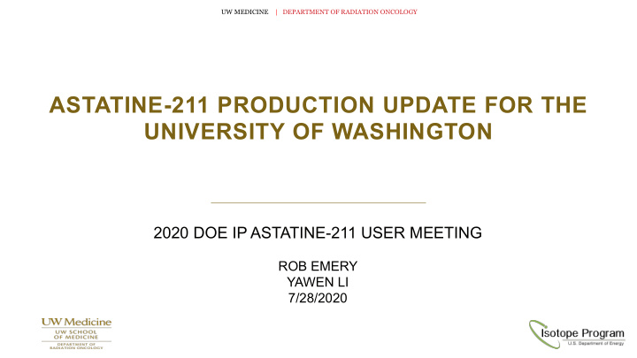 astatine 211 production update for the university of
