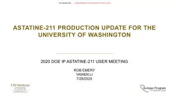 ASTATINE-211 PRODUCTION UPDATE FOR THE  UNIVERSITY OF WASHINGTON  2020 DOE IP ASTATINE-211 USER