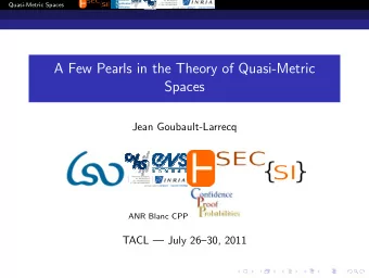 A Few Pearls in the Theory of Quasi-Metric  Spaces  Jean Goubault-Larrecq  ANR Blanc CPP  TACL