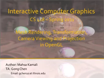 Interactive Computer Graphics CS 418  Spring 2011  Mesh Rendering, Transformation,  Camera