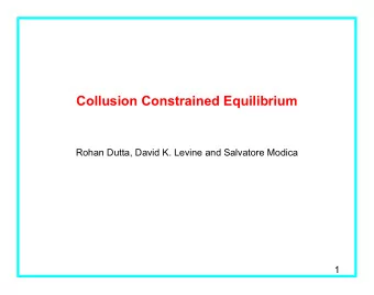 Collusion Constrained Equilibrium  Rohan Dutta, David K. Levine and Salvatore Modica  1  An Example