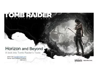 Horizon and Beyond:  A Look into Tomb Raiders Tools  Jason Yao  Senior Tools Software Engineer