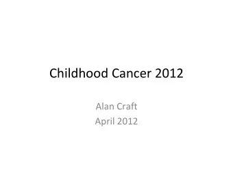 Childhood Cancer 2012 Alan Craft April 2012 Rudolf Virchow Virchow  1821  1902 A German