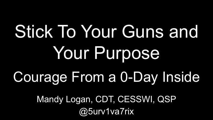 stick to your guns and your purpose