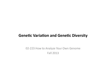 Gene$c  Varia$on  and  Gene$c  Diversity    02-223  How  to  Analyze