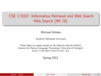 CSE 7/5337: Information Retrieval and Web Search  Web Search (IIR 19)  Michael Hahsler  Southern