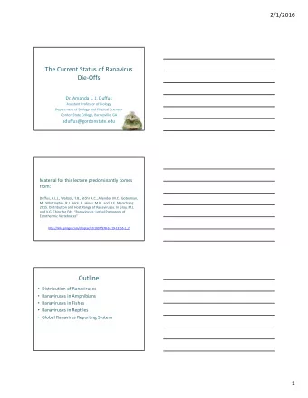 The Current Status of Ranavirus Die  Offs Dr. Amanda L. J. Duffus Assistant Professor of Biology