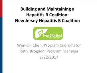 Building and Maintaining a  Hepa//s B Coali/on:  New Jersey Hepa//s B Coali/on  Wen-chi Chen,