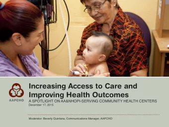 Increasing Access to Care and  Improving Health Outcomes  A SPOTLIGHT ON AA&amp;NHOPI-SERVING