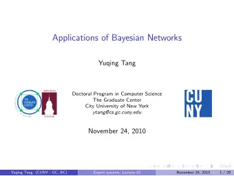 Applications of Bayesian Networks  Yuqing Tang  BROOKLYN  Doctoral Program in Computer Science  The