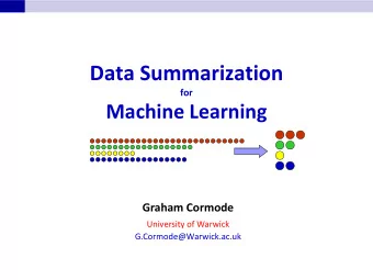 Data Summarization  for Machine Learning Graham Cormode  University of Warwick