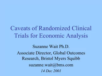 Caveats of Randomized Clinical  Trials for Economic Analysis  Suzanne Wait Ph.D.  Associate