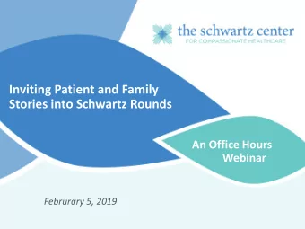 Inviting Patient and Family  Stories into Schwartz Rounds  An Office Hours  Webinar  Februrary 5,