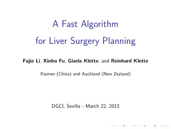 A Fast Algorithm  for Liver Surgery Planning Fajie Li , Xinbo Fu , Gisela Klette , and Reinhard