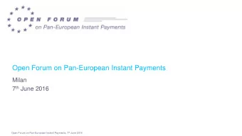 Open Forum on Pan-European Instant Payments  Milan 7 th June 2016 Open Forum on Pan-European