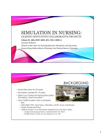 SIMULATION IN NURSING:  LEADING INNOVATIVE COLLABORATIVE PROJECTS  Celeste M. Alfes DNP, MSN, RN,