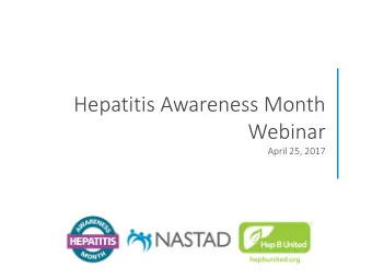 Hepatitis Awareness Month  Webinar  April 25, 2017  Ma  NASTAD  NASTAD is a leading non-partisan