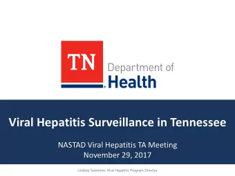 Viral Hepatitis Surveillance in Tennessee  NASTAD Viral Hepatitis TA Meeting  November 29, 2017
