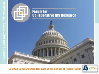 enhancing and facilitating HIV research  Located  ed in  n Washi  hingt  gton  on DC, part of the