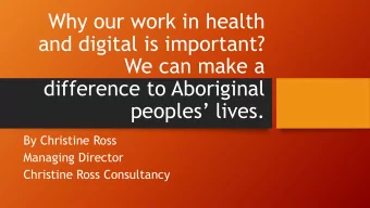 Why our work in health  and digital is important?  We can make a  difference to Aboriginal