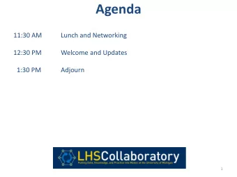 Agenda  11:30 AM  Lunch and Networking  12:30 PM  Welcome and Updates  1:30 PM  Adjourn  1