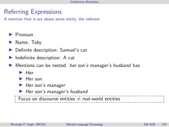Referring Expressions A mention that is are about some entity, the referent  Pronoun  Name: