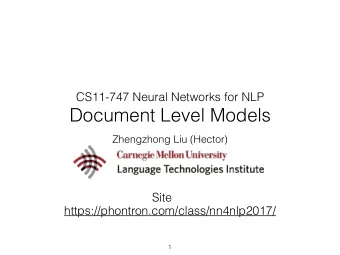Document Level Models  Zhengzhong Liu (Hector)  Site  https://phontron.com/class/nn4nlp2017/  1  NN