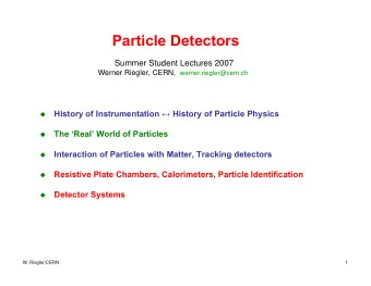 Particle Detectors  Summer Student Lectures 2007 Werner Riegler, CERN, werner.riegler@cern.ch