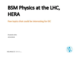 BS  BSM  M Physi  sics  s at  t the LH  LHC,  ,  HER  HERA  Few topics that could be interesting