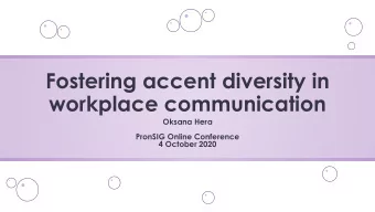 Fostering accent diversity in  workplace communication  Oksana Hera  PronSIG Online Conference  4