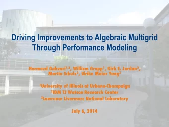 Driving Improvements to Algebraic Multigrid  Through Performance Modeling Hormozd Gahvari 1,3 ,