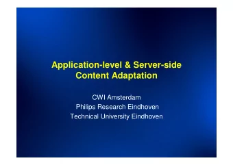 Application-level &amp; Server-side  Content Adaptation  CWI Amsterdam  Philips Research Eindhoven