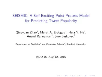 SEISMIC: A Self-Exciting Point Process Model  for Predicting Tweet Popularity Qingyuan Zhao 1 ,