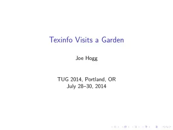 Texinfo Visits a Garden  Joe Hogg  TUG 2014, Portland, OR  July 2830, 2014  Outline  The