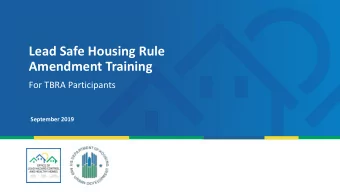 Lead Safe Housing Rule  Amendment Training  For TBRA Participants  September 2019  Welcome