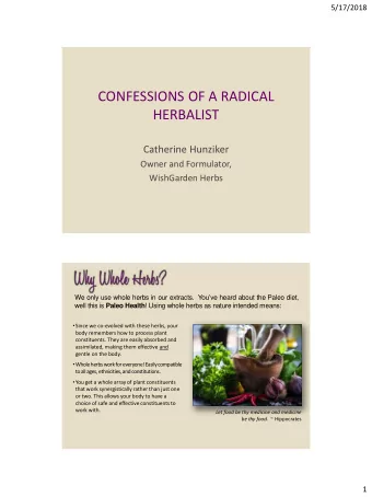 CONFESSIONS OF A RADICAL  HERBALIST  Catherine Hunziker  Owner and Formulator,  WishGarden Herbs We