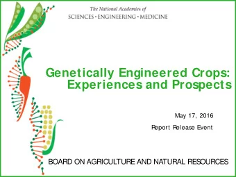 Genetically Engineered Crops:  Experiences and Prospects  May 17, 2016  Report Release Event  BOARD