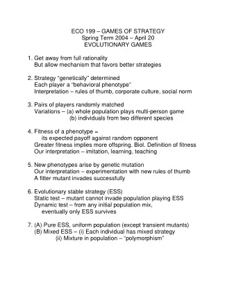 ECO 199  GAMES OF STRATEGY  Spring Term 2004  April 20  EVOLUTIONARY GAMES  1. Get away from