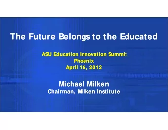 Th  F t  Th  F t  The Future Belongs to the Educated  The Future Belongs to the Educated  B l  B l