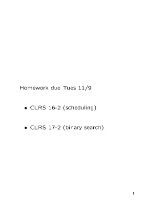Homework due Tues 11/9  CLRS 16-2 (scheduling)  CLRS 17-2 (binary search)  1  Matroids A