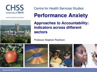 Performance Anxiety  Approaches to Accountability:  indicators across different  sectors  Professor