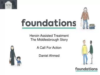 A Call For Action  Daniel Ahmed  Delayed, Delayed, Delayed  Heroin Assisted Treatment  Delays