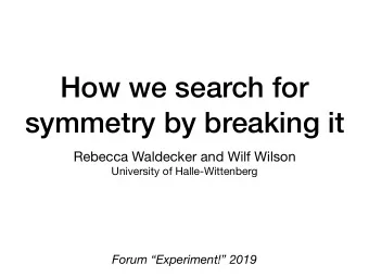 How we search for  symmetry by breaking it Rebecca Waldecker and Wilf Wilson  University of