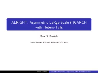 ALRIGHT: Asymmetric LaRge-Scale (I)GARCH  with Hetero-Tails  Marc S. Paolella  Swiss Banking