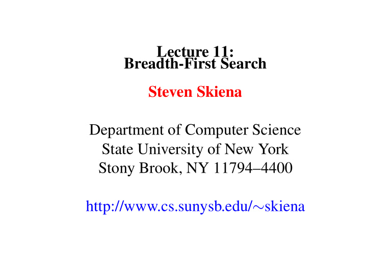 lecture 11 breadth first search steven skiena department