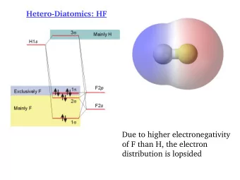 Hetero-Diatomics: HF  Due to higher electronegativity  of F than H, the electron  distribution is