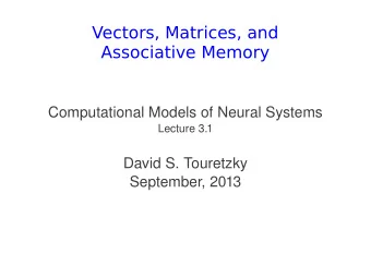 Vectors, Matrices, and  Associative Memory  Computational Models of Neural Systems  Lecture 3.1